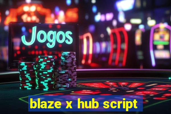 blaze x hub script